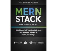 MERN Stack for Beginners: Build Modern Full-Stack Web Applications with MongoDB, Express.js, React, and Node.js