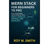 MERN Stack for Beginners to Pro: Full Stack Web Development with React, Node.js, Express, and MongoDB