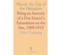 Meroë, the City of the Ethiopians: Being an Account of a First Season's Excavations on the Site, 1909-1910