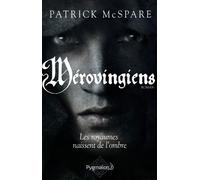 Mérovingiens Les Royaumes naissent de l'ombre - Patrick McSpare - Pygmalion - broché - Roman