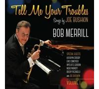 Bob Merrill - Tell Me Your Troubles: Songs by Joe Bushkin Vol. 1