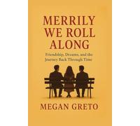 Merrily We Roll Along: Friendship, Dreams, and the Journey Back Through Time