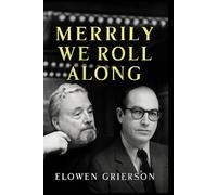 MERRILY WE ROLL ALONG: The Untold Story of Stephen Sondheim and George Furth - Their Creative Genius, Struggles, and Lasting Impact on Musical Theater.