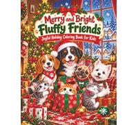 Merry and Bright Fluffy Friends: Joyful Holiday Coloring Book for Kids: Festive Christmas Pages with Cute Cats, Dogs, Puppies, and Kittens