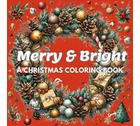 Merry & Bright: A Cozy Christmas Coloring Adventure for Teens and Adults. Big, Joyful & Heartwarming Designs Featuring Twinkling Lights, Festive ... Wholesome Escape Into the Magic of Christmas!
