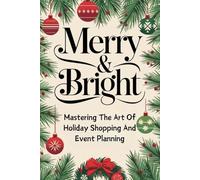 Merry & Bright: Mastering The Art Of Holiday Shopping And Event Planning