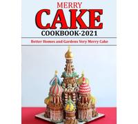 Merry Cake Cookbook 2021: Better Homes And Gardens Very Merry Cake