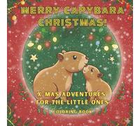 Merry Capybara Christmas! Coloring book for Christmas: x-mas adventures for the little ones