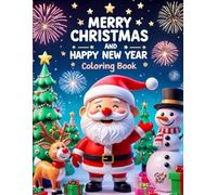 Merry christmas and a happy new year Coloring book: Festive coloring book with Christmas and New Year scenes! Perfect for kids and adults to enjoy relaxing, creative holiday fun.