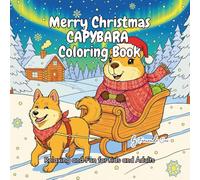 Merry Christmas CAPYBARA Coloring Book: The Cutest Christmas Coloring Book: Festive Capybara Scenes, From the Toy Factory to the Tropical North Pole.