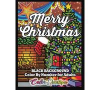 Merry Christmas Color by Number for Adults BLACK BACKGROUND: Festive Holiday Coloring Book with Santa, Snowmen, Reindeer, Elves, Trees and More!