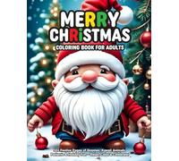 Merry Christmas Coloring Book for Adults: 50+ Festive Pages of Gnomes, Kawaii Animals, Patterns & Holiday Fun - Relax, Color & Celebrate!
