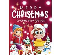 Merry Christmas Coloring Book For Kids Ages 4-8: Colorful Holidays: The Magic Of Winter In Drawings - Discover Santa Claus, Elves And Snowmen!
