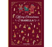 Merry Christmas Coloring Book for Kids - Personalized Edition: Isabella: Fun Holiday Coloring and Activity Book for Girls Ages 4-8 | Santa, Reindeer, ... More | Perfect Personalized Christmas Gift
