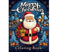Merry Christmas Coloring Book: Fun Christmas Holiday Designs Filled With Santa Claus, Christmas Tree, Reindeer, Snowman, And Many More!