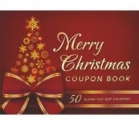 Merry Christmas Coupon Book: 50 Fillable Merry Christmas Blank Coupons Book for Kids Teens and Adults Customizable Gift Idea