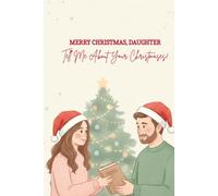 Merry Christmas, Daughter - Tell Me About Your Christmases: A Guided Christmas Memory Book From Your Loving Dad