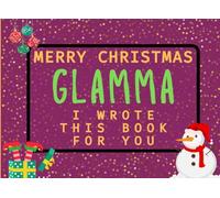 Merry Christmas Glamma I Wrote This Book For You: Fill in the Love Book from Kids Personalised Gift for Glamma