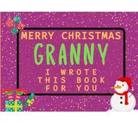 Merry Christmas Granny I Wrote This Book For You: Fill in the Love Book from Kids Personalised Gift for Granny