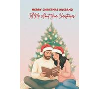 Merry Christmas, Husband - Tell Me About Your Christmases: A Guided Christmas Memory Journal From Your Wife