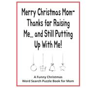 Merry Christmas Mom - Thanks for Raising Me… and Still Putting Up With Me! A Funny Christmas Word Search Puzzle Book for Mom: Funny Christmas gift for ... relaxing brain exercise | With Gift Page
