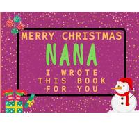 Merry Christmas Nana I Wrote This Book For You: Fill in the Love Book from Kids Personalised Gift for Nana