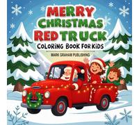 Merry Christmas Red Truck Coloring Book For Kids: The Xmas Holidays Fun Classic Pickup Vans Poetry And Nursery Rhymes Large Winter Color Pages For Children Ages 4-8.