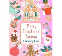 Merry Christmas, Sienna: A Personalized Christmas Coloring Book | Personalized Gift for Sienna | Stocking Stuffer| Gift for Kids Who Likes to color| ... Size (8.5” x 11” inch, 30 pages) Paperback