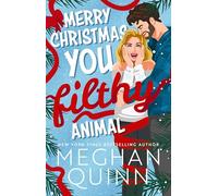 Merry Christmas, You Filthy Animal: A brand new, totally steamy and hilarious small-town, rivals-to-lovers festive romantic comedy