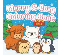 Merry & Cozy Coloring Book: Cozy Winter Critters, Christmas Trees & North Pole Magic for Little Artists