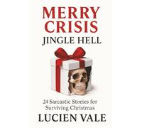 Merry Crisis Jingle Hell: 24 Sarcastic Stories for Surviving Christmas | Perfect for Gifts for Adult Seniors and Youth | Calendar for special presents