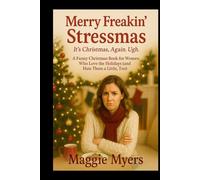 Merry Freakin’ Stressmas It’s Christmas. Again. Ugh.: A Funny Christmas Book for Women Who Love the Holidays (and Hate Them a Little, Too)