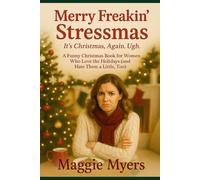 Merry Freakin’ Stressmas. It’s Christmas. Again. Ugh.: A Funny Christmas Book for Women Who Love the Holidays (and Hate Them a Little, Too)