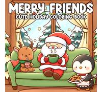 Merry Friends Coloring Book: Explore Charming Christmas Coloring Pages With Adorable Companions, Gentle Moments, and Whimsical Winter Fun for Kids & Adults Relaxation