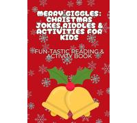 Merry Giggles: Christmas Jokes, Riddles & Fun Activities for Kids: A Holiday Activity Book Packed with Laughs, Games, and Creative Christmas Fun for Ages 5 to 10