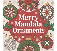 Merry Mandala Ornaments: Festive Mandala Ornament Coloring - Relaxing Christmas Patterns for Adults, Teens, Kids & Holiday Crafters