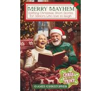 Merry Mayhem: Uplifting Christmas Short Stories for Seniors Who Love to Laugh: Large Print Touching Holiday Humor for Older Adults & Seniors
