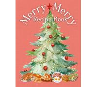 Merry Merry Recipe Book: Bring the magic of Christmas straight into your kitchen