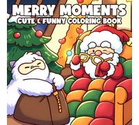 Merry Moments Coloring Book: Escape Into Cute and Joyful World Coloring Pages With Lovable Characters, Soft Decorations, Playful Festive Scenes for All Ages