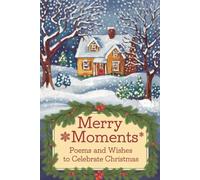 Merry Moments: Poems and Wishes to Celebrate Christmas