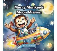 Merry Monkey’s Moon Mission: A Fun Bedtime Adventure About Curiosity and Perseverance for Kids Ages 3-8