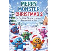 Merry Monster Christmas 2: A Fun Winter Adventure Monster Coloring Book for Kids: Featuring Cute Snowy Creatures, Festive Holiday Scenes, Easy Coloring Pages and Creative Christmas Art Fun