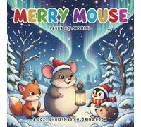 Merry Mouse - A Cozy Christmas Coloring Book: Adorable Christmas Mice in Cozy Holiday Scenes to Color and Relax