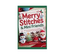 MERRY STITCHES & MINI FRIENDS: 10 Charming Amigurumi Crochet Projects for the Holidays