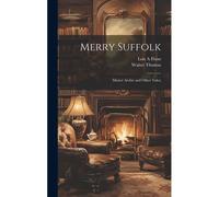 Merry Suffolk; Master Archie And Other Tales;