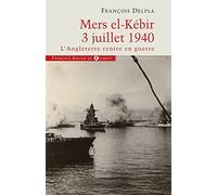 Mers El Kébir 3 Juillet 1940 - L'angleterre Rentre En Guerre