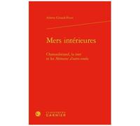 Mers Intérieures - Chateaubriand, La Mer Et Les Mémoires D'outre-Tombe
