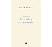 Mers, soleils et basculement - Maxime Crubilé-Vilmain - Du Pantheon Eds - broché - Poésie