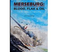 Merseburg: Blood, Flak & Oil: The 8th Air Force Missions