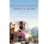 Merseyside War Years Then & Now (Then & Now (History Press)) - [Livre en VO] Daniel K Longman (Auteur)